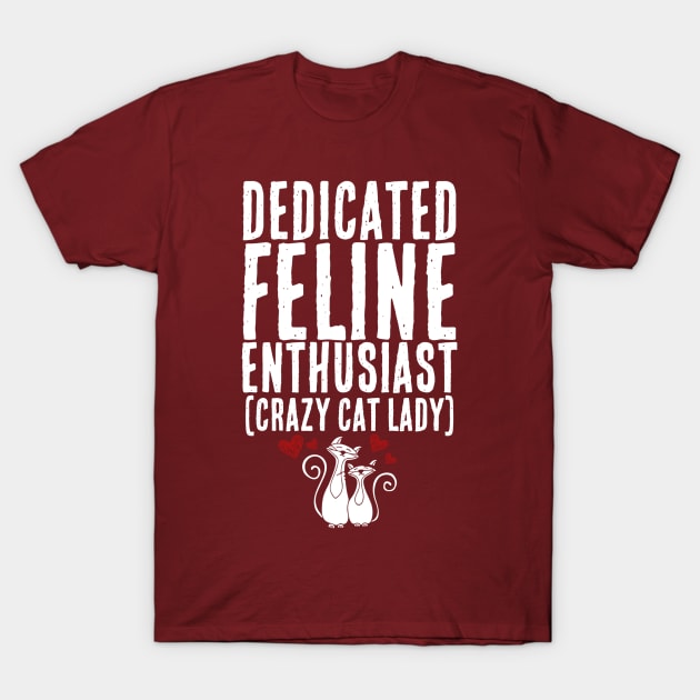 Dedicated Feline Enthusiast AKA Crazy Cat Lady T-Shirt by Contentarama